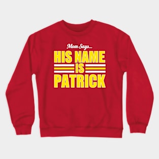 Mom Says His Name Is Patrick Crewneck Sweatshirt